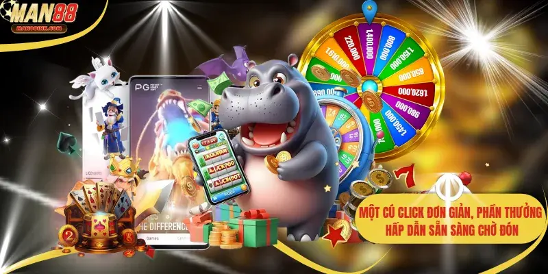 Một cú click đơn giản, phần thưởng hấp dẫn sẵn sàng chờ đón