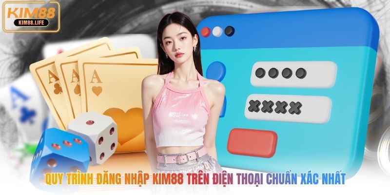 Quy trình đăng nhập kim88 trên điện thoại chuẩn xác nhất